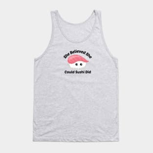 She Believed She Could Sushi Did - Sushi Pun Tank Top